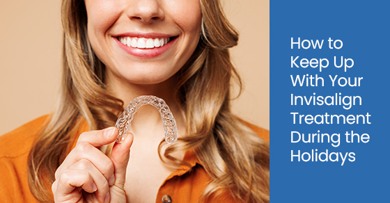 How to Keep Up With Your Invisalign Treatment During the Holidays